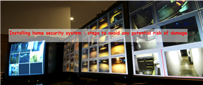 Installing home security system – steps to avoid any potential risk of damage